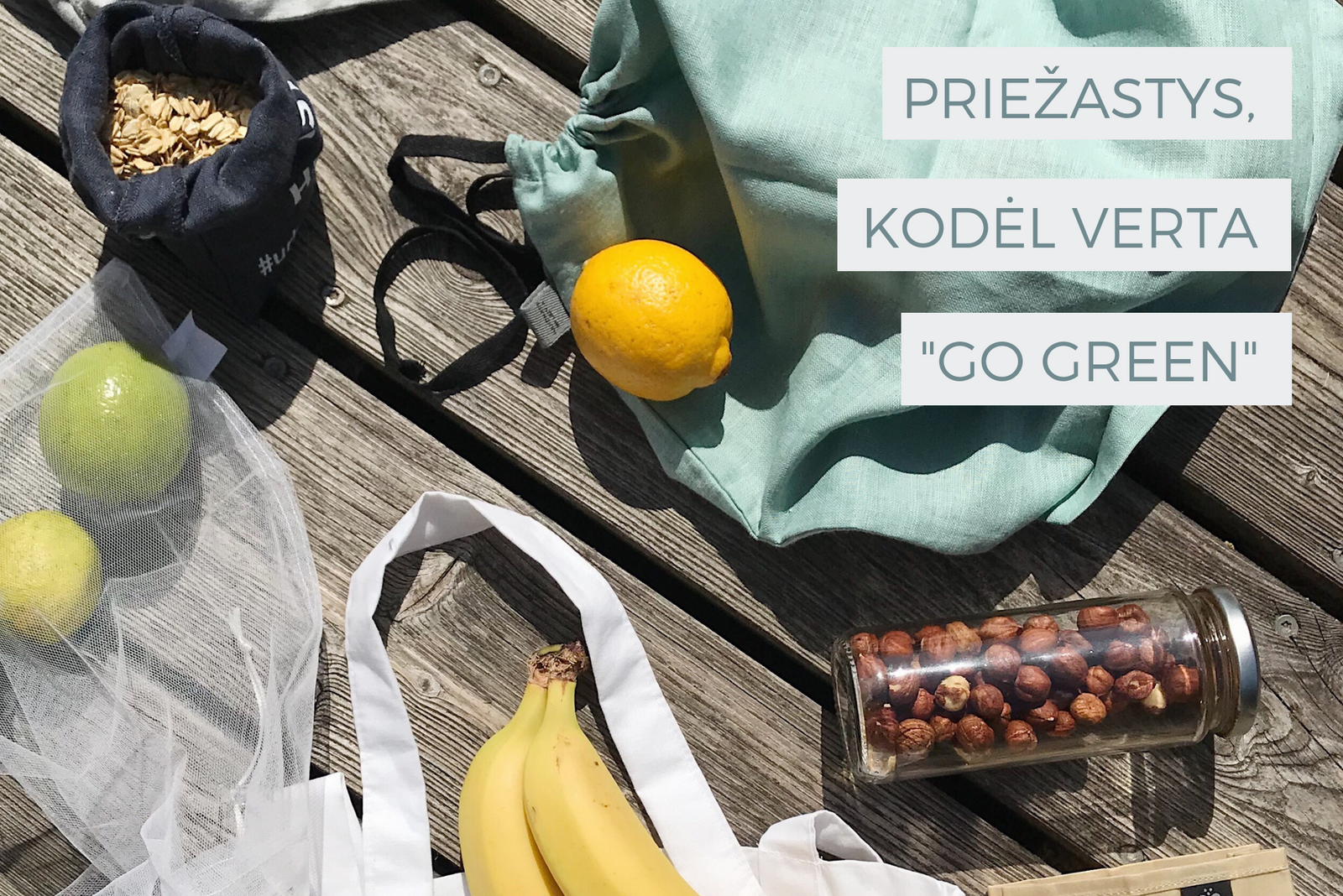 PRIEŽASTYS, KODĖL VERTA "GO GREEN"