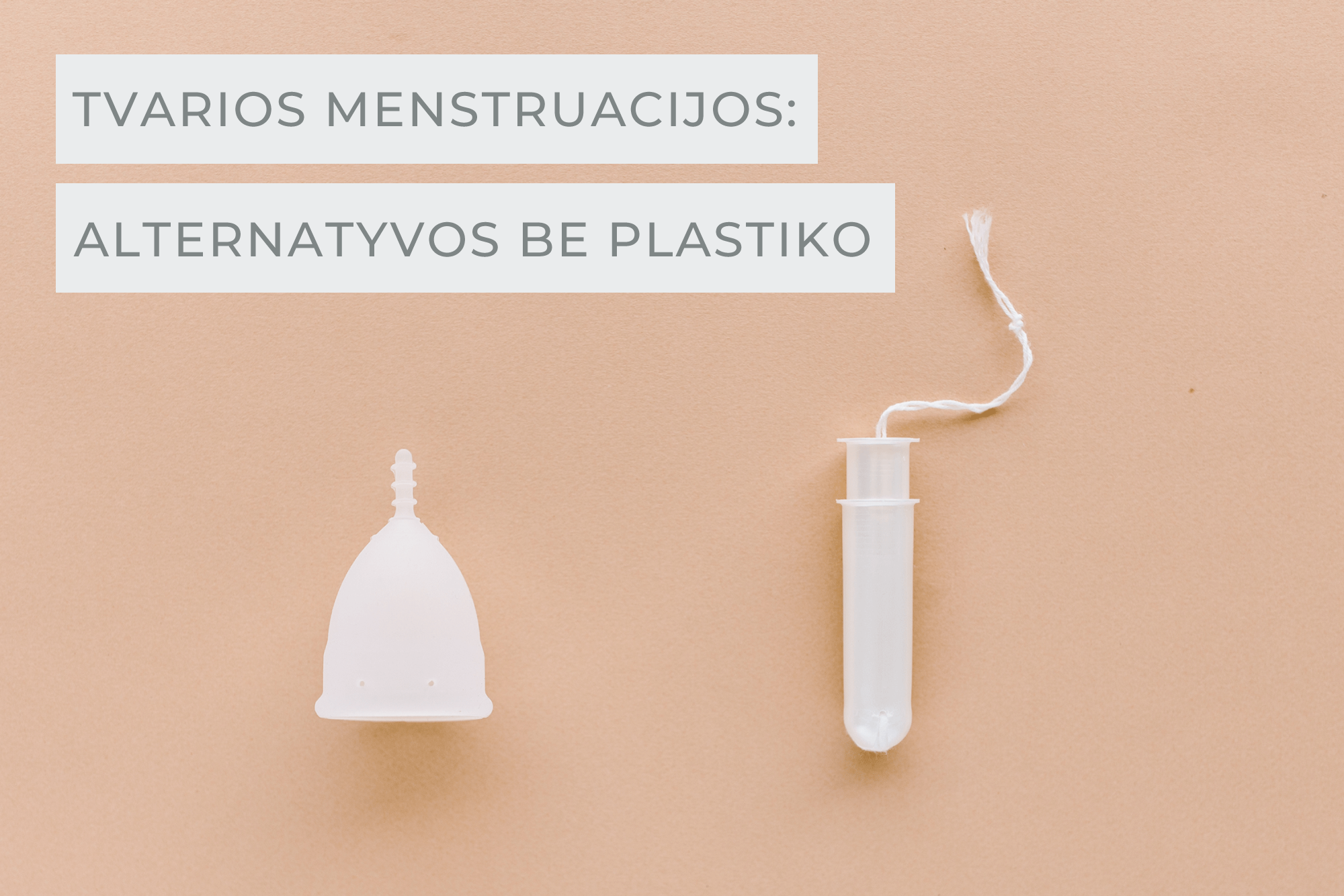 TVARIOS MENSTRUACIJOS: ALTERNATYVOS BE PLASTIKO